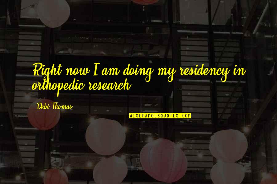 Farnese Gardens Quotes By Debi Thomas: Right now I am doing my residency in