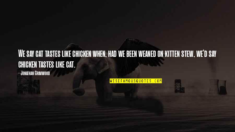 Farnese Palace Quotes By Jonathan Grimwood: We say cat tastes like chicken when, had