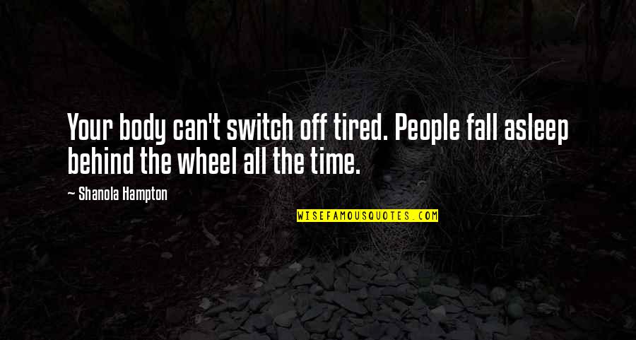 Farnesi Madera Quotes By Shanola Hampton: Your body can't switch off tired. People fall