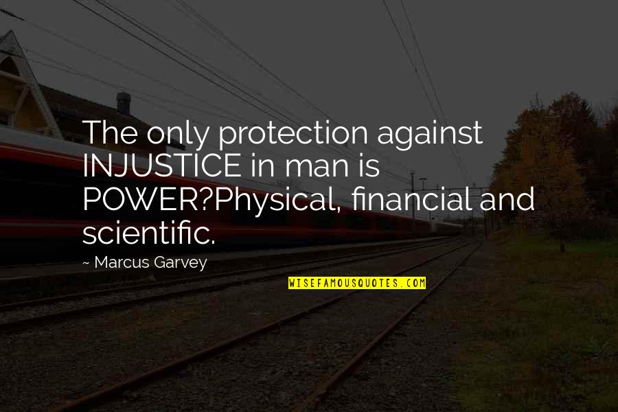Farness Quotes By Marcus Garvey: The only protection against INJUSTICE in man is Farness Quotes By Marcus Garvey: The only protection against INJUSTICE in man is