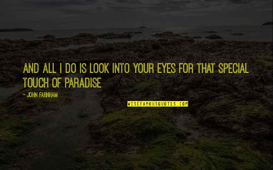 Farnham Quotes By John Farnham: And all I do is look into your