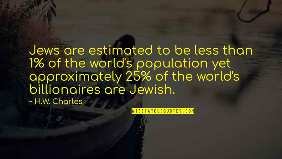 Farnold Quotes By H.W. Charles: Jews are estimated to be less than 1%
