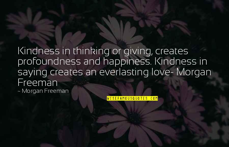 Farnold Quotes By Morgan Freeman: Kindness in thinking or giving, creates profoundness and