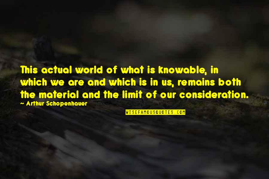 Farnon Flirtation Quotes By Arthur Schopenhauer: This actual world of what is knowable, in Farnon Flirtation Quotes By Arthur Schopenhauer: This actual world of what is knowable, in