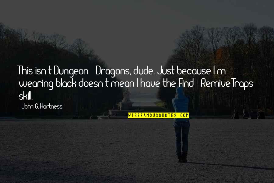 Farnsley Home Quotes By John G. Hartness: This isn't Dungeon & Dragons, dude. Just because Farnsley Home Quotes By John G. Hartness: This isn't Dungeon & Dragons, dude. Just because