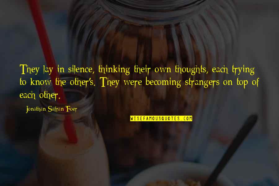 Farnsley Home Quotes By Jonathan Safran Foer: They lay in silence, thinking their own thoughts, Farnsley Home Quotes By Jonathan Safran Foer: They lay in silence, thinking their own thoughts,