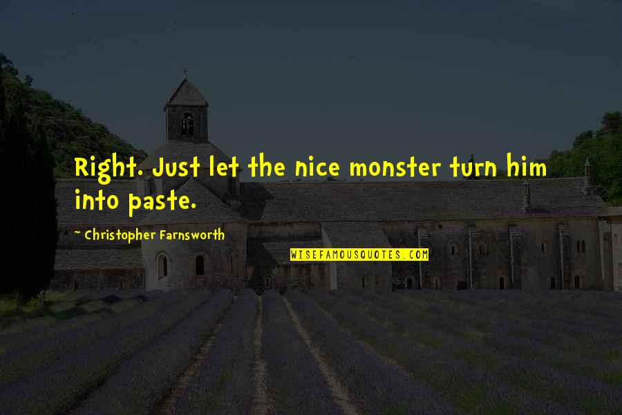 Farnsworth Quotes By Christopher Farnsworth: Right. Just let the nice monster turn him