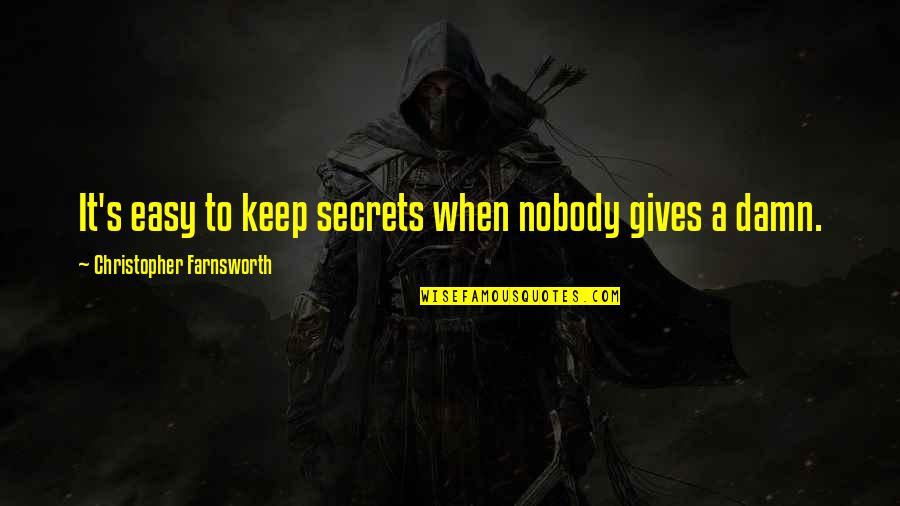 Farnsworth Quotes By Christopher Farnsworth: It's easy to keep secrets when nobody gives