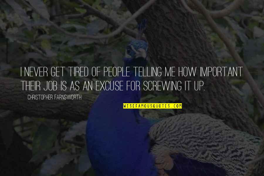 Farnsworth Quotes By Christopher Farnsworth: I never get tired of people telling me