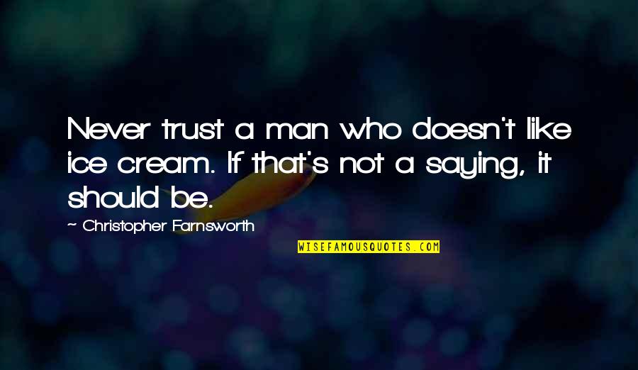 Farnsworth Quotes By Christopher Farnsworth: Never trust a man who doesn't like ice