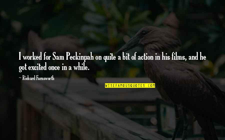 Farnsworth Quotes By Richard Farnsworth: I worked for Sam Peckinpah on quite a