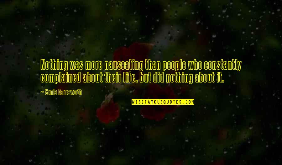 Farnsworth Quotes By Sonia Farnsworth: Nothing was more nauseating than people who constantly