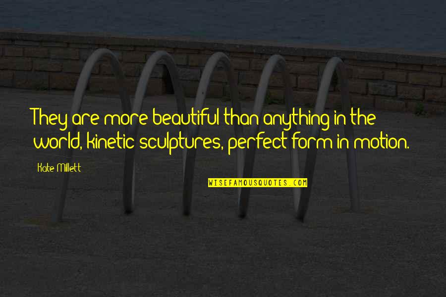 Faroe Quotes By Kate Millett: They are more beautiful than anything in the Faroe Quotes By Kate Millett: They are more beautiful than anything in the
