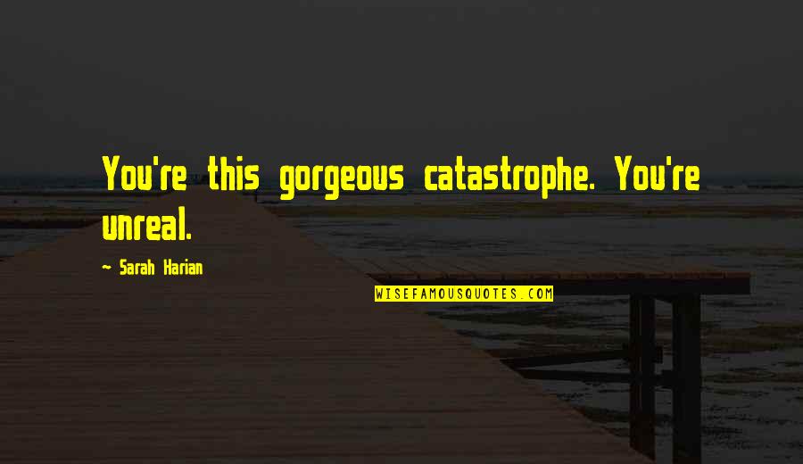 Faroeste Quotes By Sarah Harian: You're this gorgeous catastrophe. You're unreal. Faroeste Quotes By Sarah Harian: You're this gorgeous catastrophe. You're unreal.