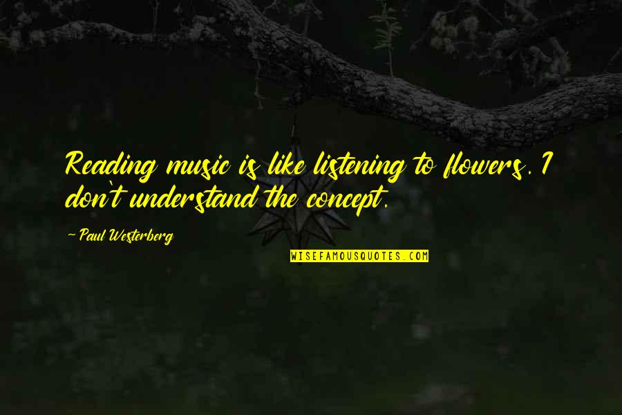Farofa De Banana Quotes By Paul Westerberg: Reading music is like listening to flowers. I