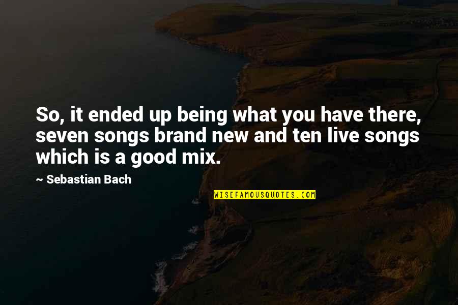 Farofa De Banana Quotes By Sebastian Bach: So, it ended up being what you have Farofa De Banana Quotes By Sebastian Bach: So, it ended up being what you have
