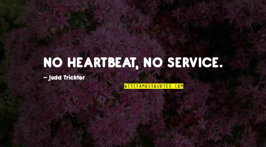 Faroles Exteriores Quotes By Judd Trichter: NO HEARTBEAT, NO SERVICE.