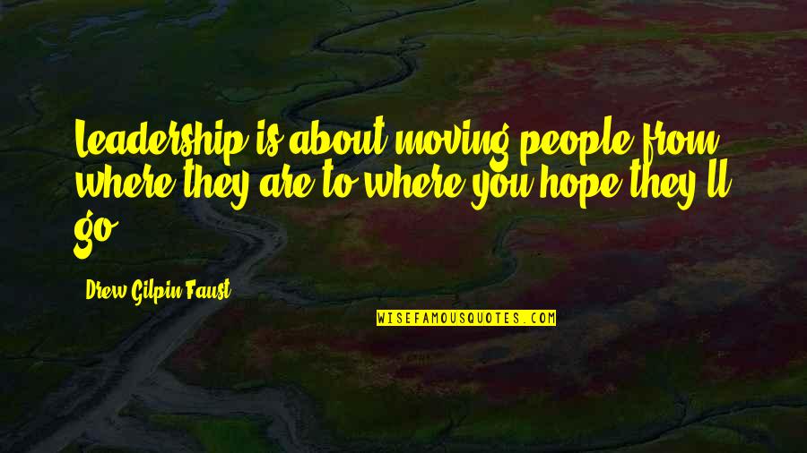 Faroles Para Quotes By Drew Gilpin Faust: Leadership is about moving people from where they Faroles Para Quotes By Drew Gilpin Faust: Leadership is about moving people from where they