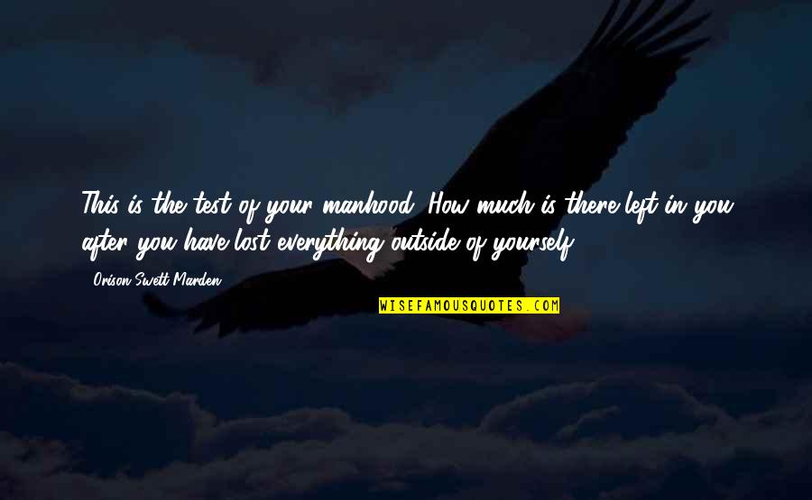 Farons Lv Quotes By Orison Swett Marden: This is the test of your manhood: How Farons Lv Quotes By Orison Swett Marden: This is the test of your manhood: How