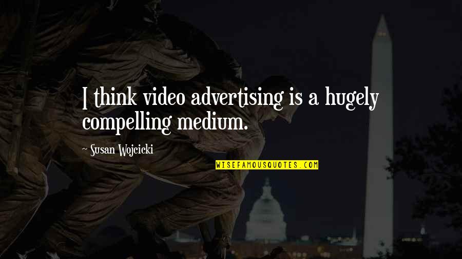 Farons Lv Quotes By Susan Wojcicki: I think video advertising is a hugely compelling Farons Lv Quotes By Susan Wojcicki: I think video advertising is a hugely compelling