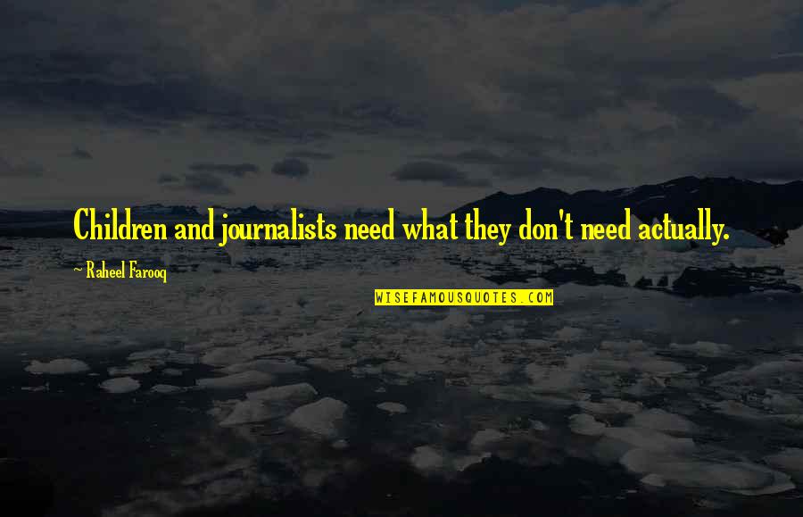 Farooq Quotes By Raheel Farooq: Children and journalists need what they don't need