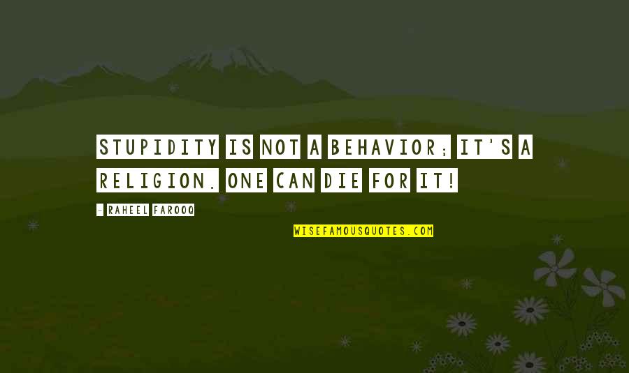 Farooq Quotes By Raheel Farooq: Stupidity is not a behavior; it's a religion.