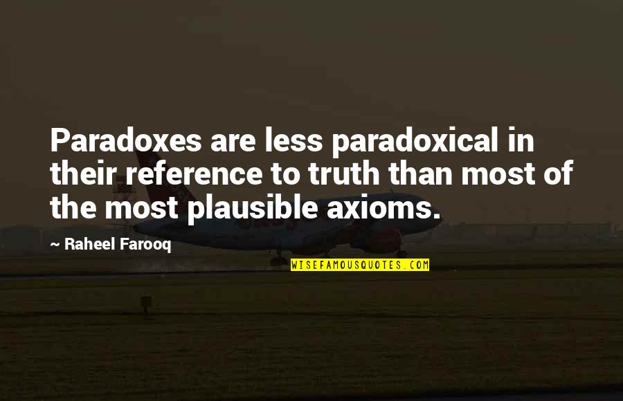 Farooq Quotes By Raheel Farooq: Paradoxes are less paradoxical in their reference to