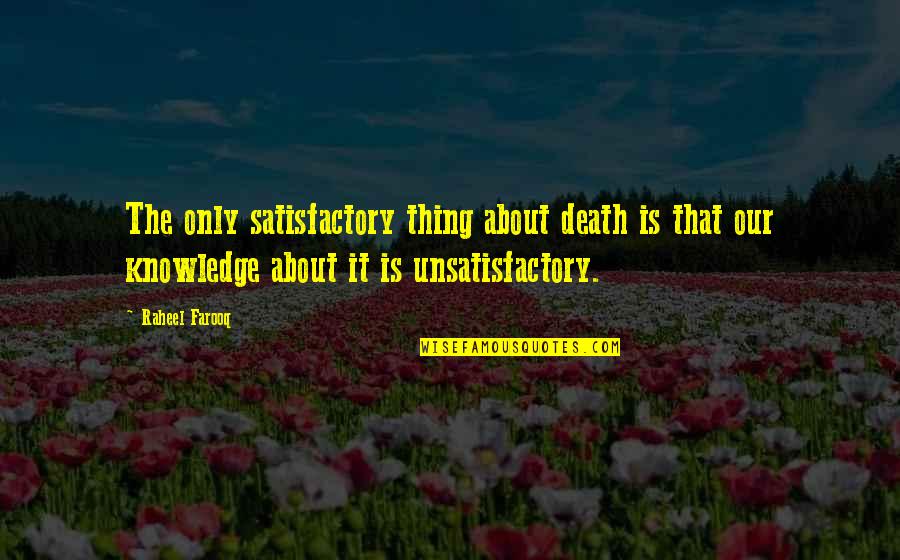 Farooq Quotes By Raheel Farooq: The only satisfactory thing about death is that