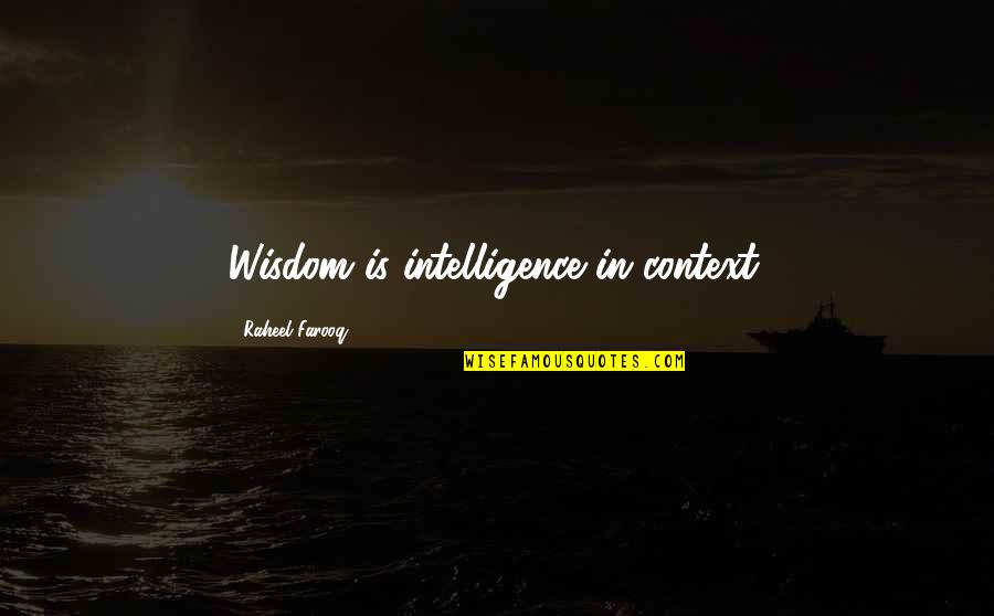 Farooq Quotes By Raheel Farooq: Wisdom is intelligence in context.
