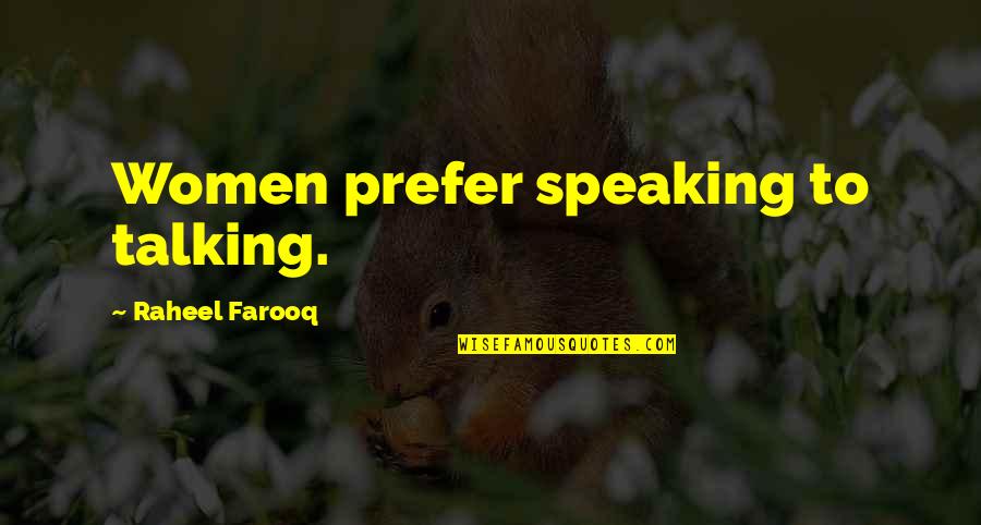 Farooq Quotes By Raheel Farooq: Women prefer speaking to talking.