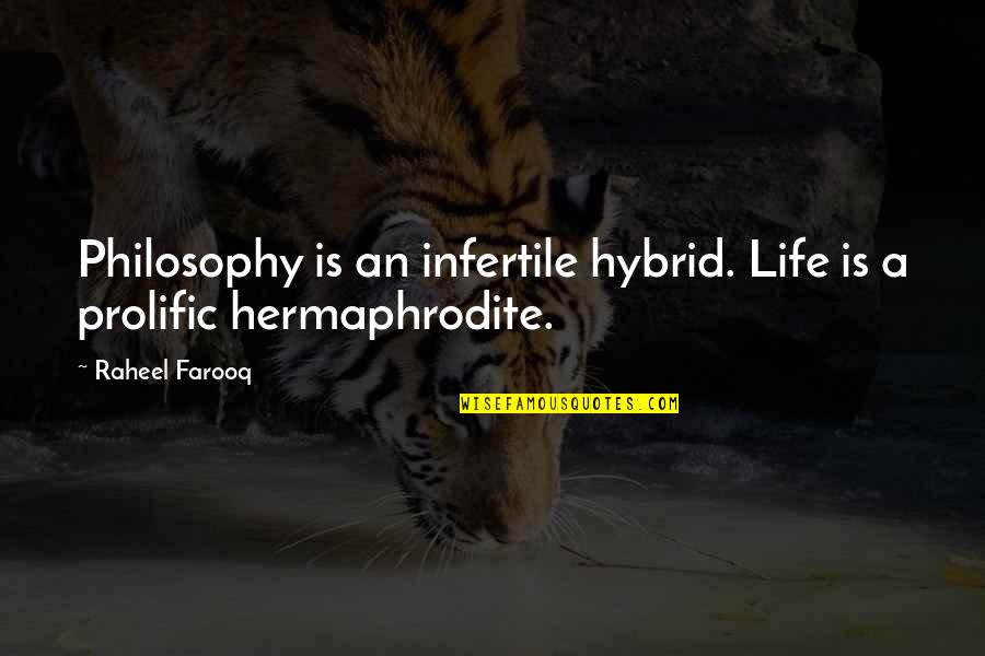 Farooq Quotes By Raheel Farooq: Philosophy is an infertile hybrid. Life is a