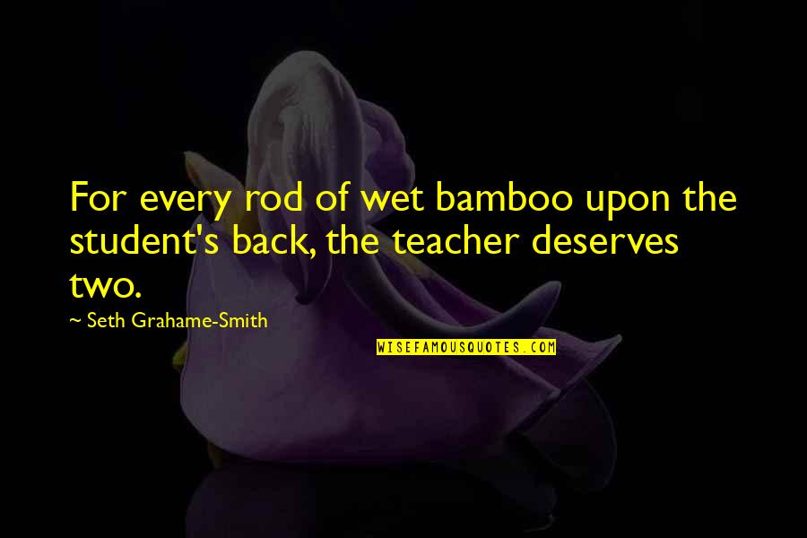 Farooqi Germantown Quotes By Seth Grahame-Smith: For every rod of wet bamboo upon the Farooqi Germantown Quotes By Seth Grahame-Smith: For every rod of wet bamboo upon the