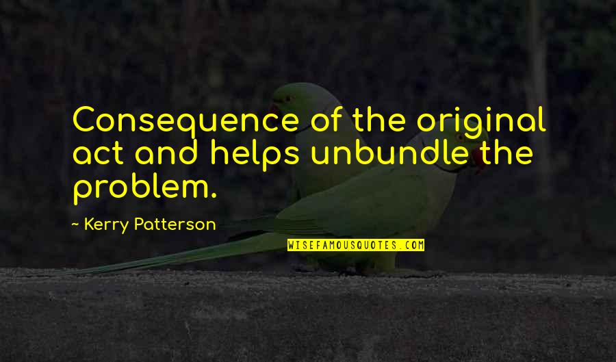 Farooqui Nabeel Quotes By Kerry Patterson: Consequence of the original act and helps unbundle Farooqui Nabeel Quotes By Kerry Patterson: Consequence of the original act and helps unbundle