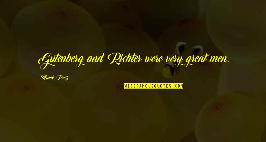 Farooqui Zubair Quotes By Frank Press: Gutenberg and Richter were very great men. Farooqui Zubair Quotes By Frank Press: Gutenberg and Richter were very great men.