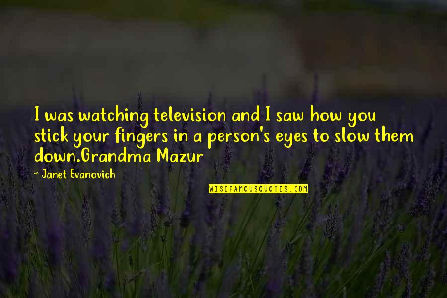 Farooqui Zubair Quotes By Janet Evanovich: I was watching television and I saw how Farooqui Zubair Quotes By Janet Evanovich: I was watching television and I saw how