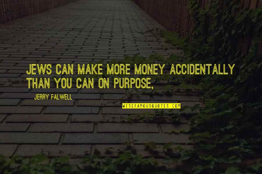 Farooqui Zubair Quotes By Jerry Falwell: Jews can make more money accidentally than you Farooqui Zubair Quotes By Jerry Falwell: Jews can make more money accidentally than you