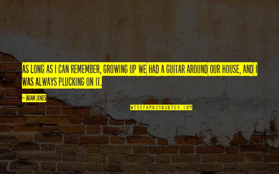 Faroudja Moussaoui Quotes By Adam Jones: As long as I can remember, growing up Faroudja Moussaoui Quotes By Adam Jones: As long as I can remember, growing up