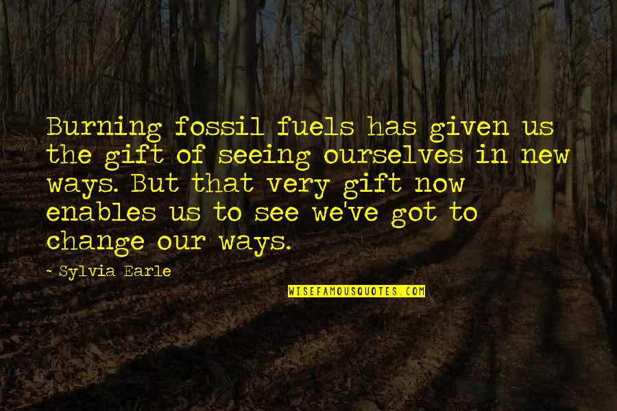 Faroudja Moussaoui Quotes By Sylvia Earle: Burning fossil fuels has given us the gift Faroudja Moussaoui Quotes By Sylvia Earle: Burning fossil fuels has given us the gift