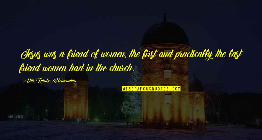 Farouk Of Egypt Quotes By Uta Ranke-Heinemann: Jesus was a friend of women, the first