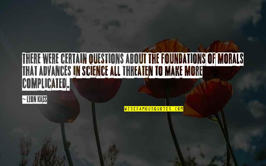 Farouk Royal Treatment Quotes By Leon Kass: There were certain questions about the foundations of