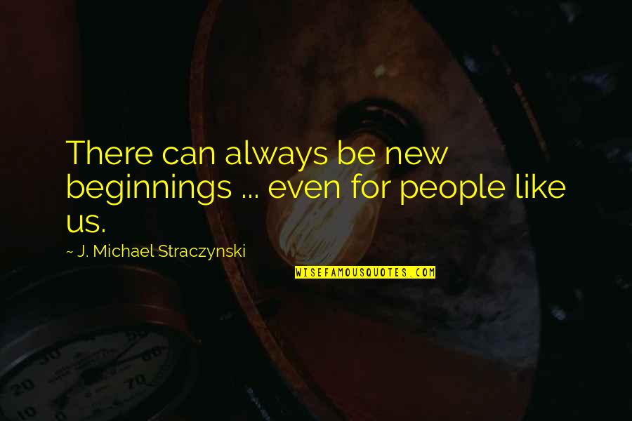 Faroukh Kamdin Quotes By J. Michael Straczynski: There can always be new beginnings ... even