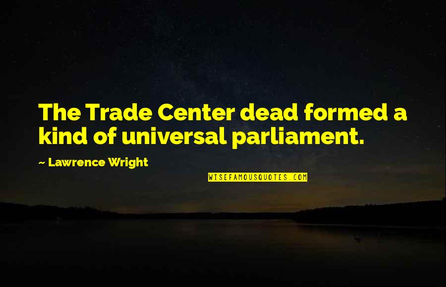 Faroukh Kamdin Quotes By Lawrence Wright: The Trade Center dead formed a kind of
