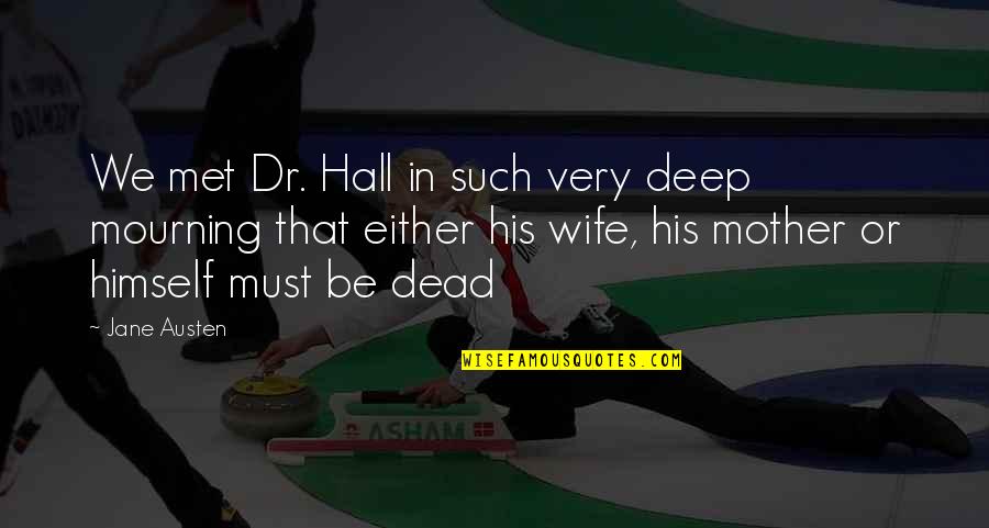 Farouks Barbershop Quotes By Jane Austen: We met Dr. Hall in such very deep Farouks Barbershop Quotes By Jane Austen: We met Dr. Hall in such very deep