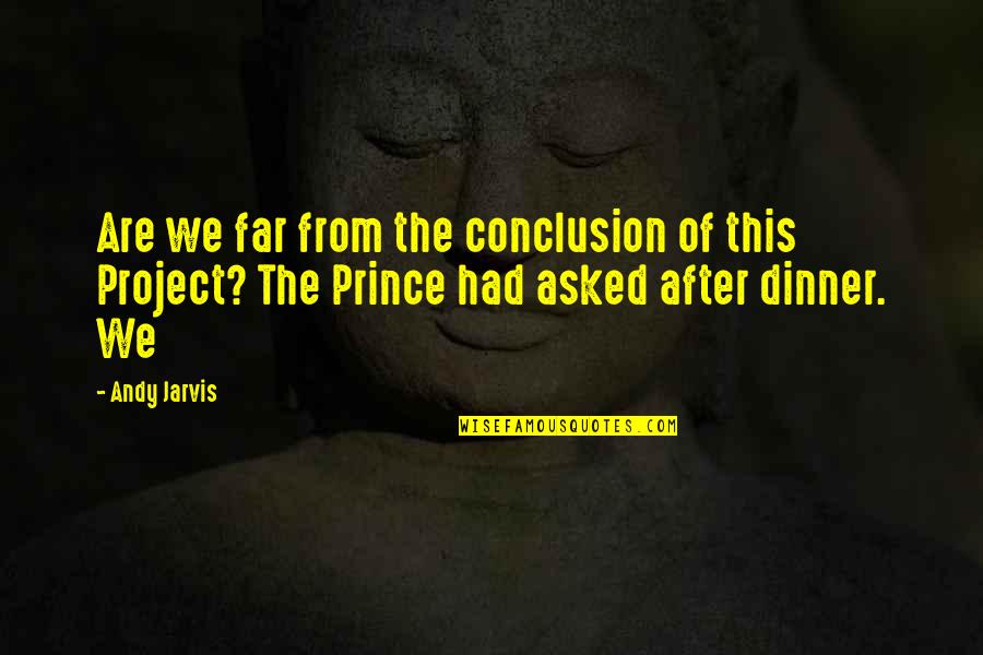 Farouq Muhammad Quotes By Andy Jarvis: Are we far from the conclusion of this