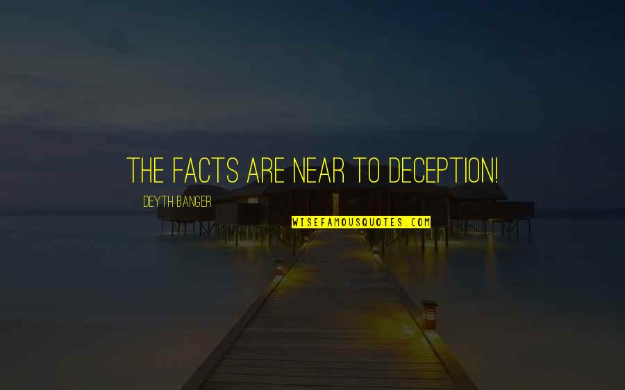 Faroutweighed Quotes By Deyth Banger: The facts are near to deception!