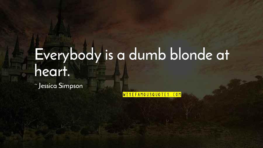Farpas Miguel Quotes By Jessica Simpson: Everybody is a dumb blonde at heart.