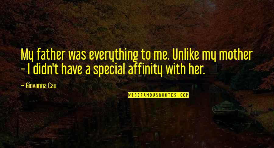 Farqad As Sabakhi Quotes By Giovanna Cau: My father was everything to me. Unlike my Farqad As Sabakhi Quotes By Giovanna Cau: My father was everything to me. Unlike my