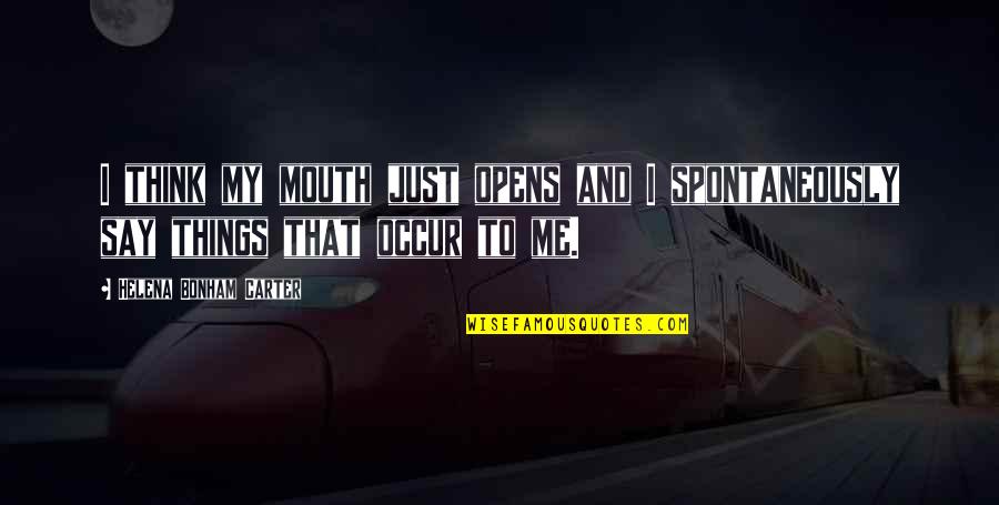 Farquaads Castle Quotes By Helena Bonham Carter: I think my mouth just opens and I Farquaads Castle Quotes By Helena Bonham Carter: I think my mouth just opens and I