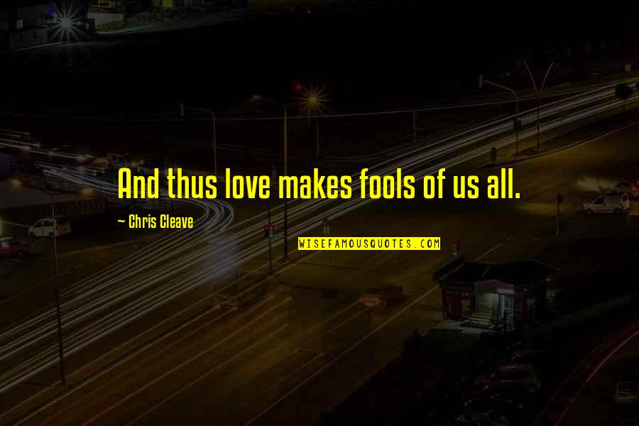 Farquard Quotes By Chris Cleave: And thus love makes fools of us all.