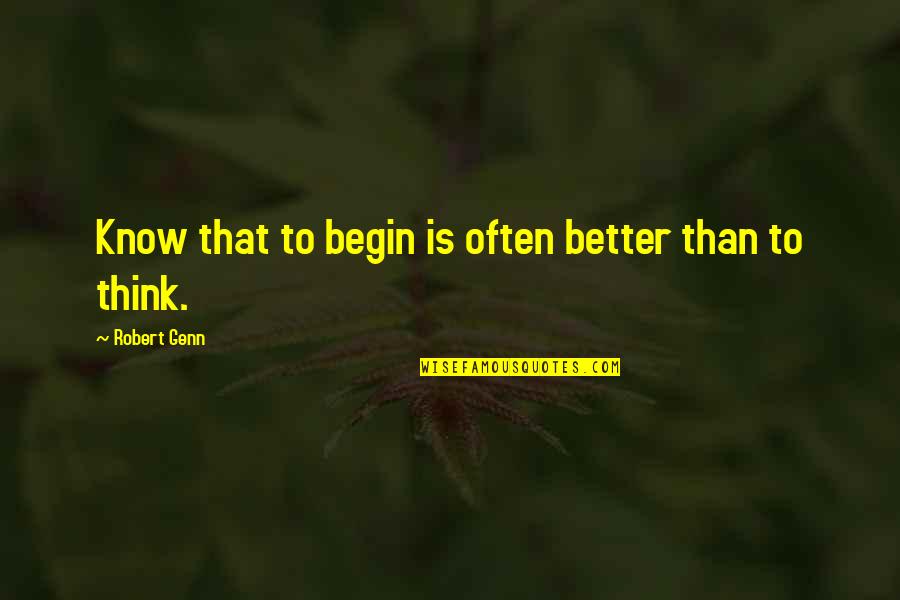 Farquharson Quotes By Robert Genn: Know that to begin is often better than